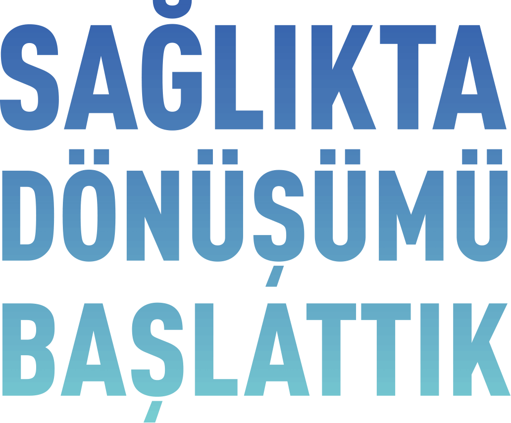Sağlıkta dönüşümü başlattık
