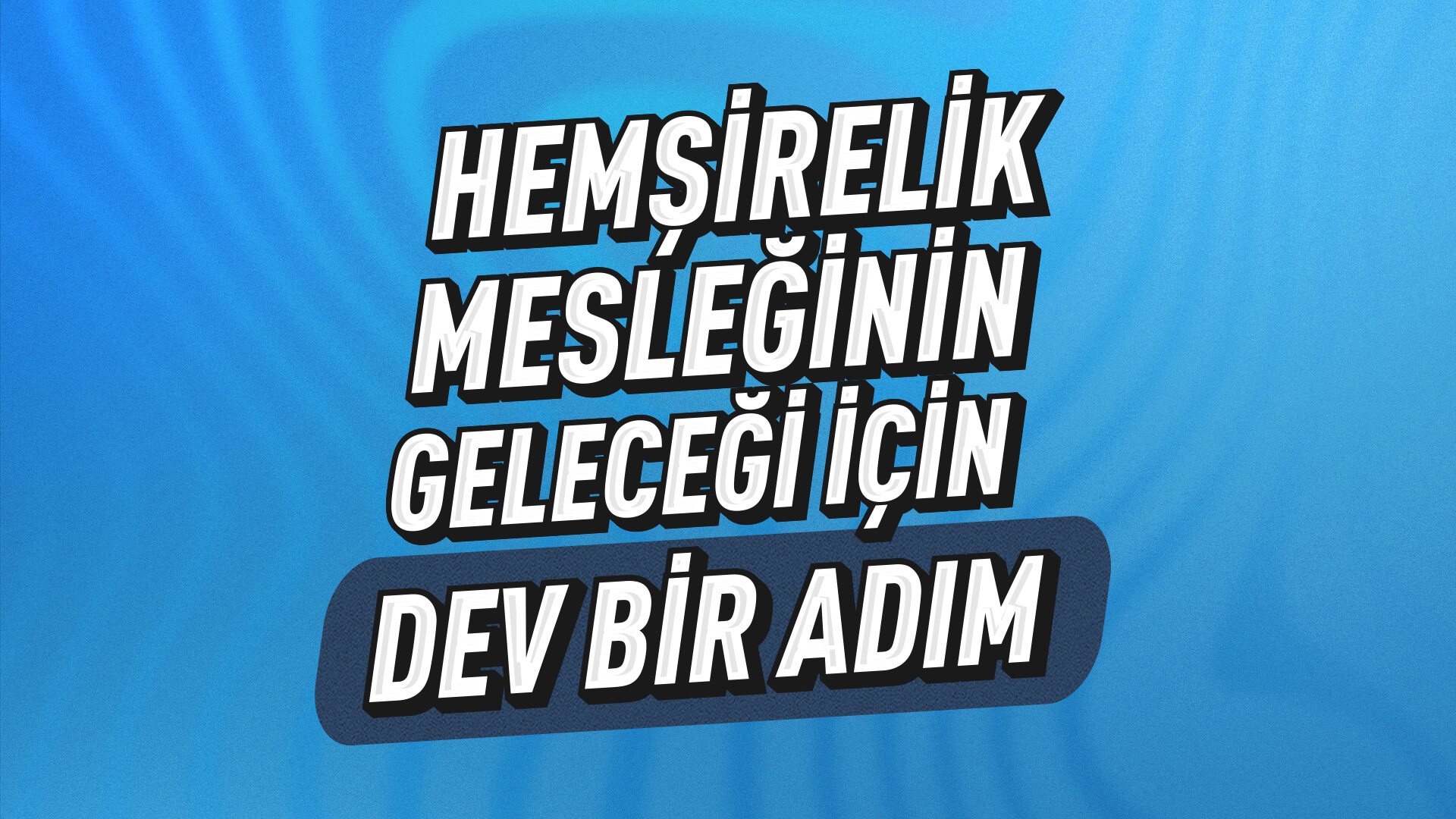 Hemşirelik Mesleğinin Geleceği İçin Dev Bir Adım