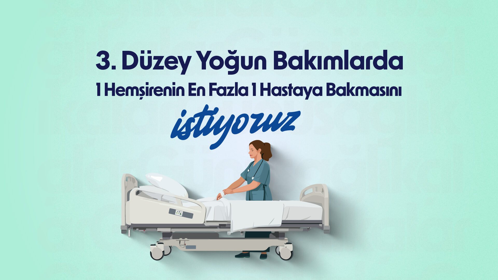 3. Seviye Yoğun Bakımlarda 1 Hemşirenin En Fazla 1 Hasta Bakmasını İstiyoruz