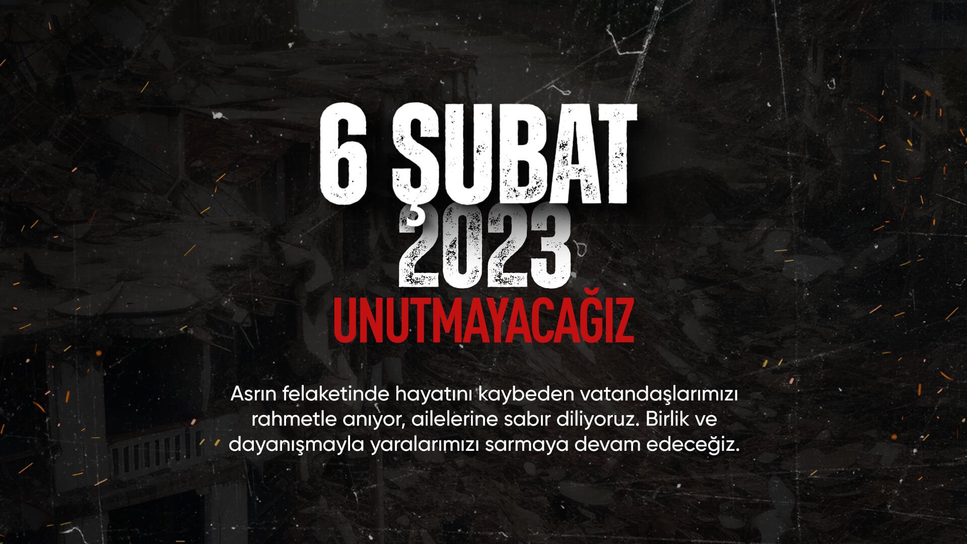 6 Şubat Depremi: Unutmadık, Unutmayacağız!