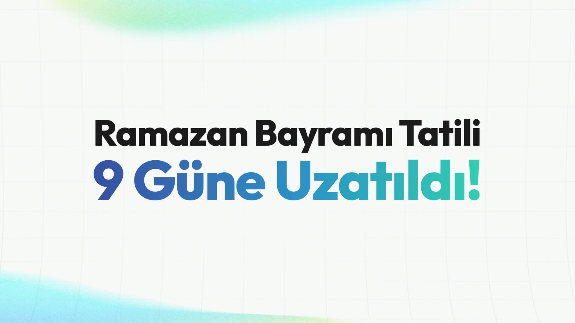 Ramazan Bayramı Tatili 9 Güne Uzatıldı!
