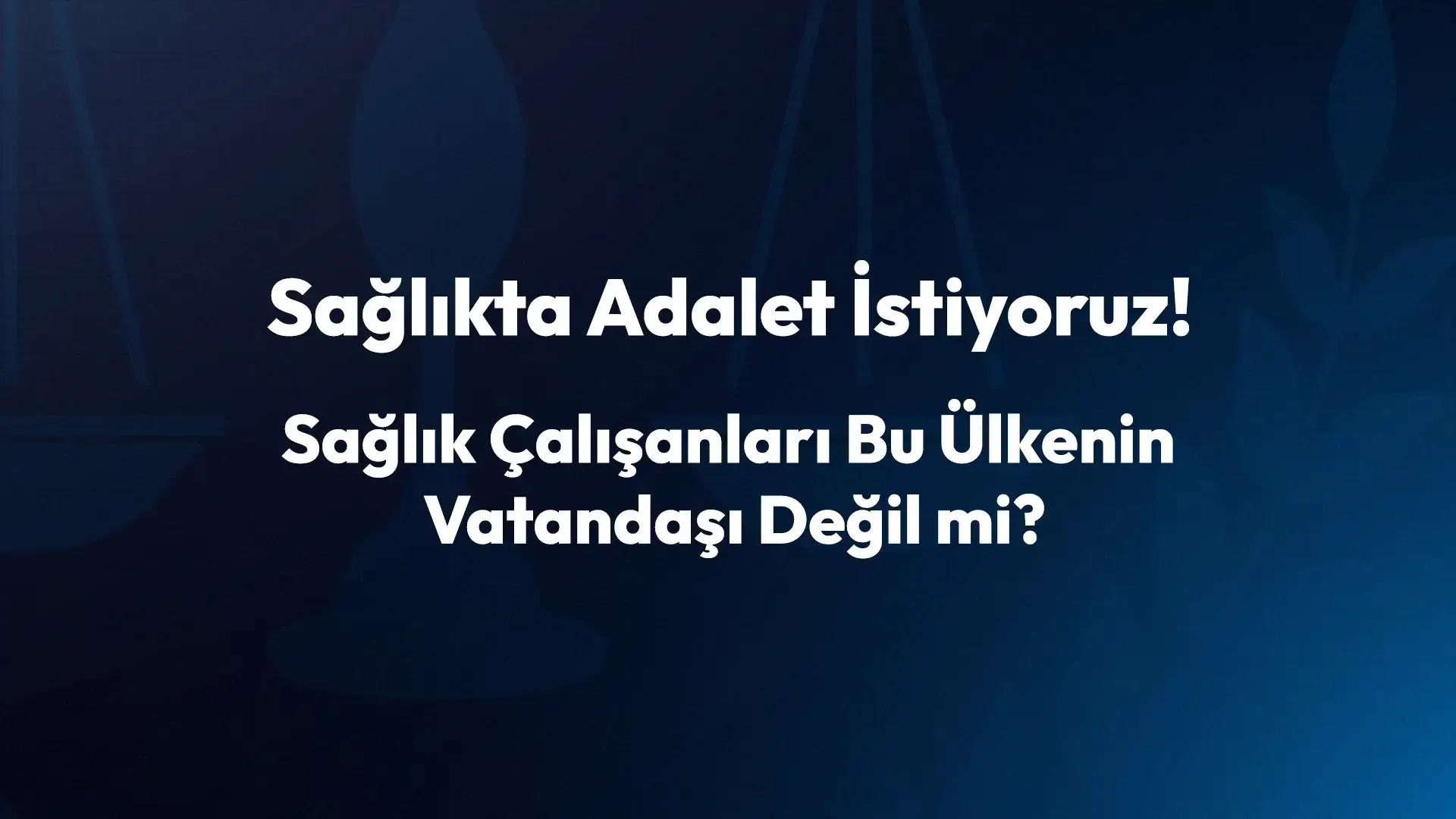 Sağlıkta Adalet İstiyoruz!