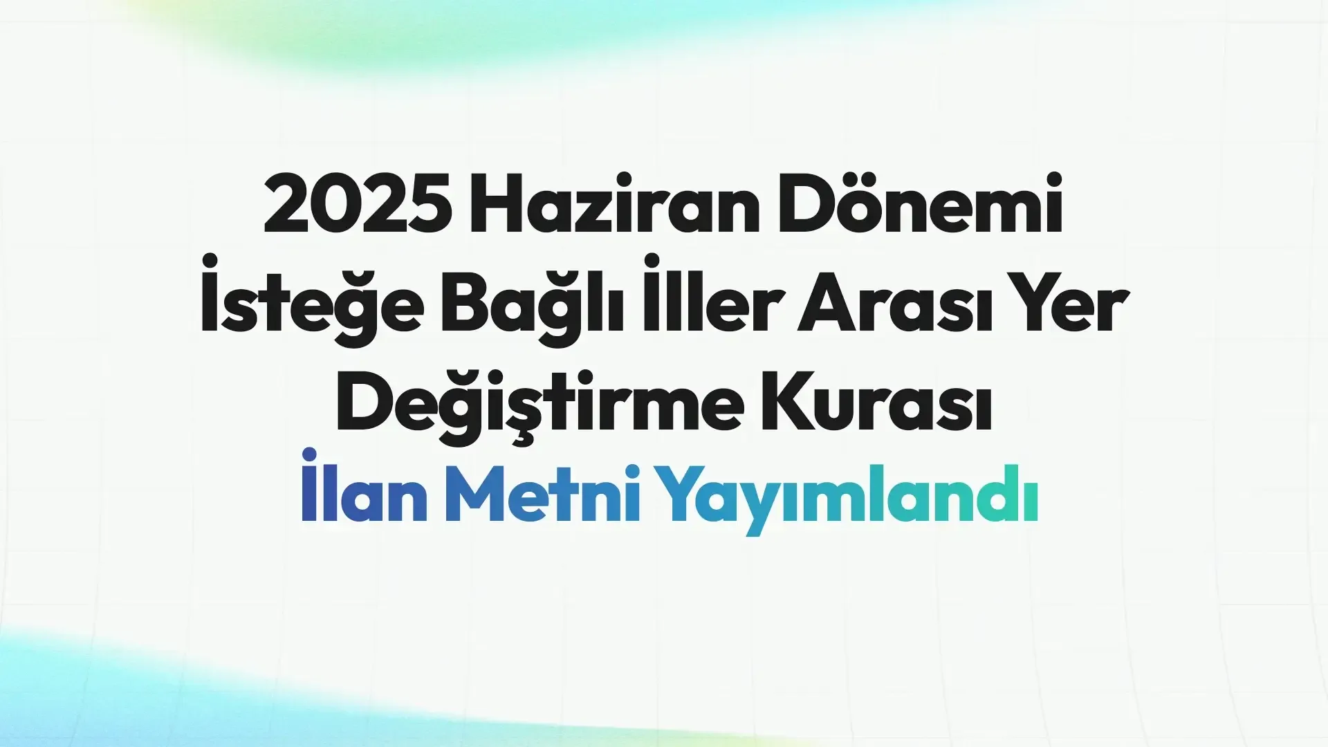 2025 Haziran Dönemi İsteğe Bağlı İller Arası Yer Değiştirme Kurası İlan Metni Yayımlandı