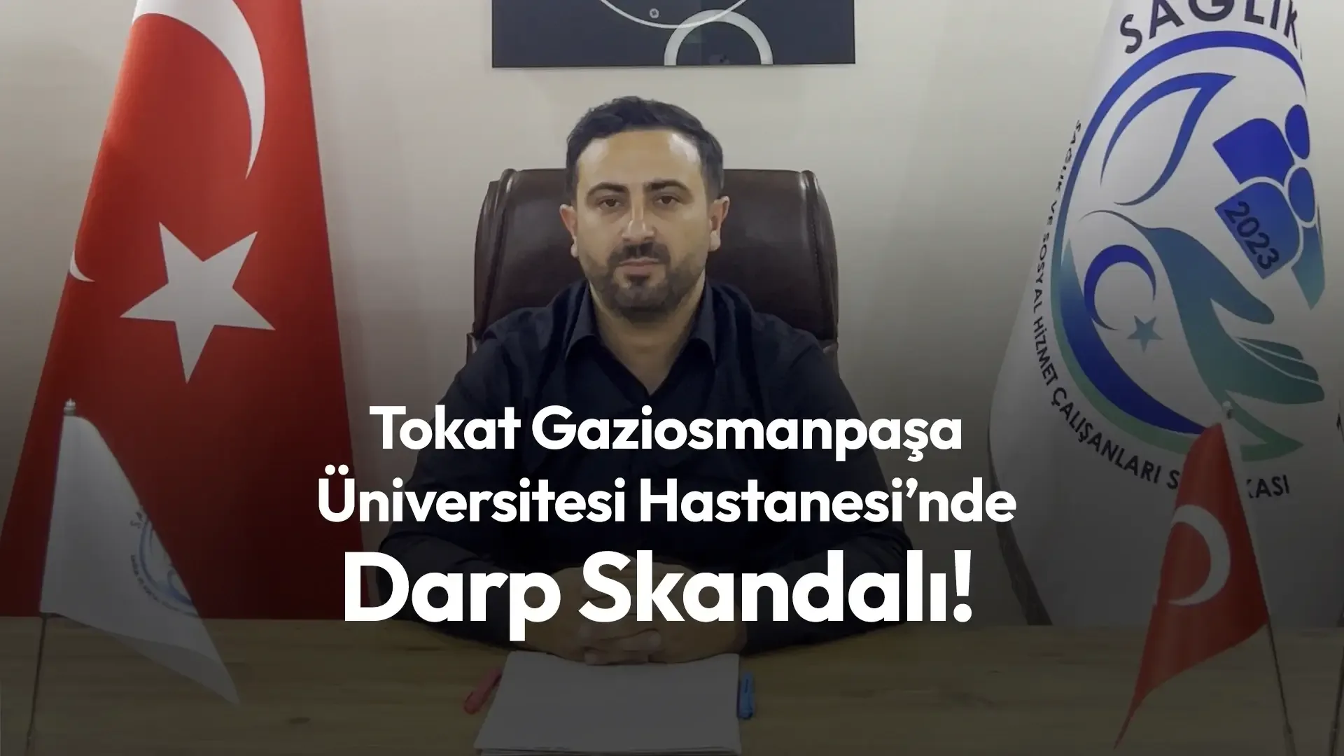 Tokat Gaziosmanpaşa Üniversitesi Hastanesi’nde Darp Skandalı!