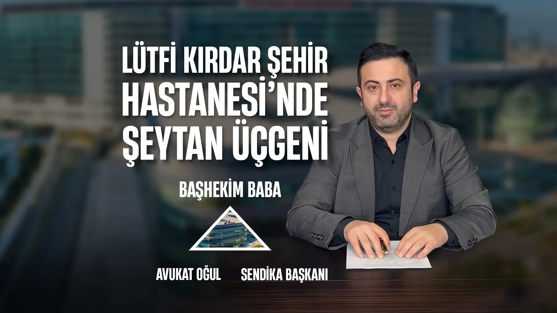 Lütfi Kırdar Şehir Hastanesi’nde Şeytan Üçgeni: Başhekim Baba, Avukat Oğul, Sendika Başkanı
