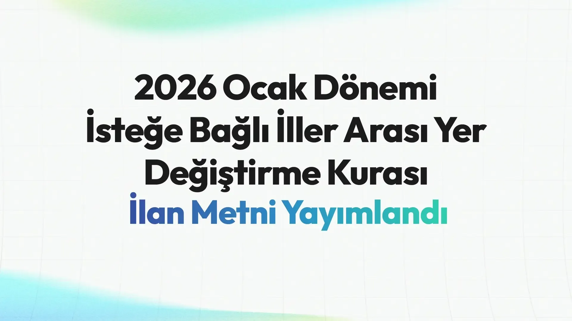2026 Yılı Ocak Dönemi İsteğe Bağlı İller Arası Yer Değiştirme Suretiyle Atanma Kurası Yayımlandı