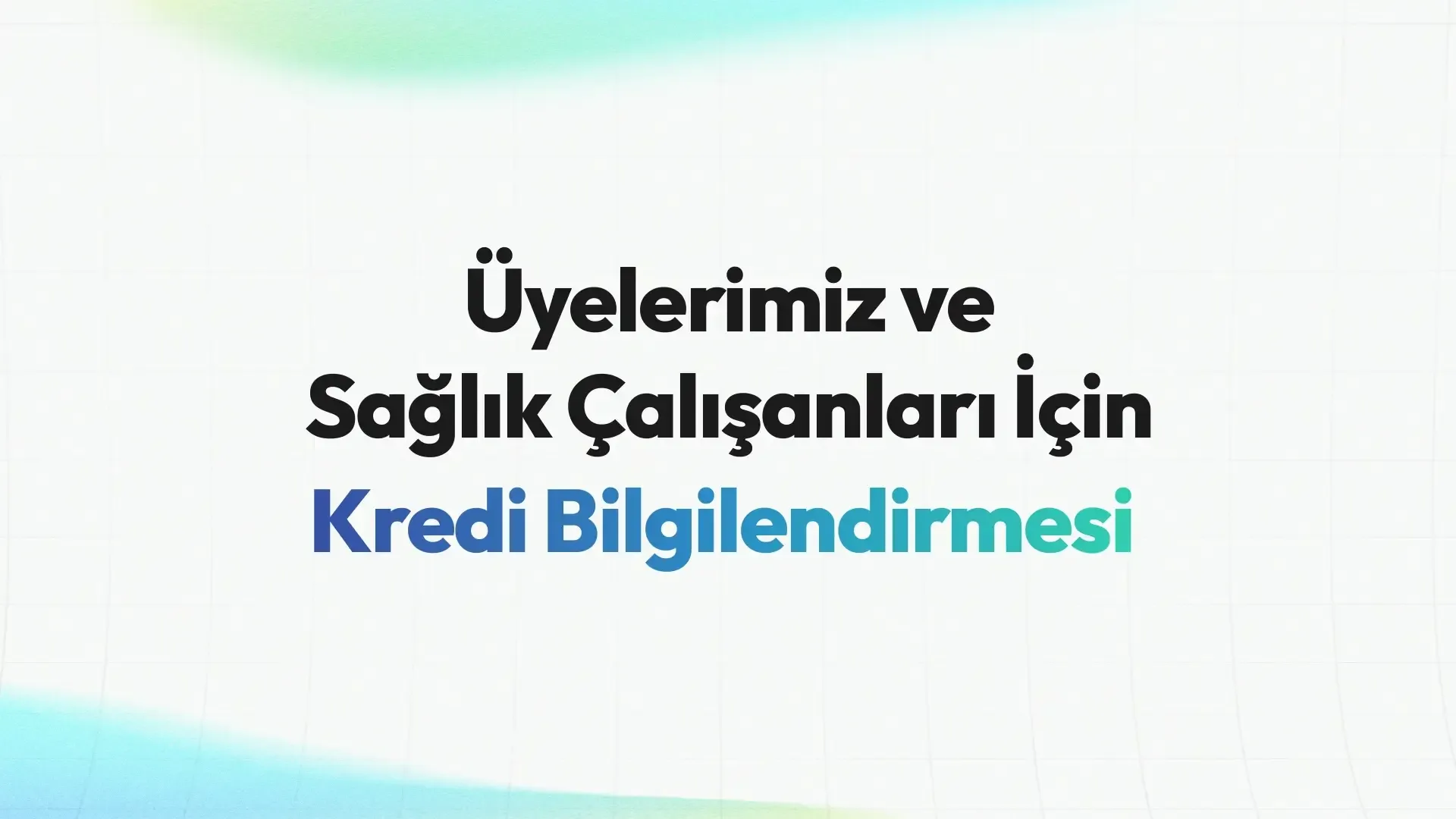 Üyelerimiz ve Sağlık Çalışanları İçin Kredi Bilgilendirmesi