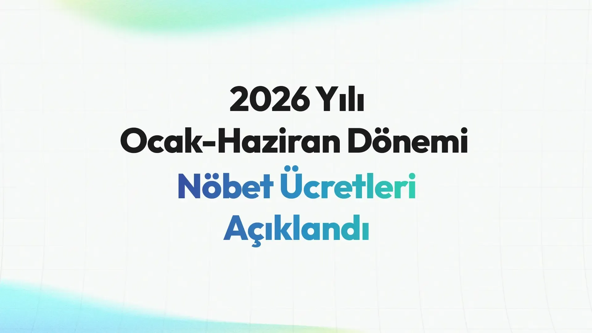 2026 Ocak–Haziran Dönemi Nöbet Ücretleri Açıklandı