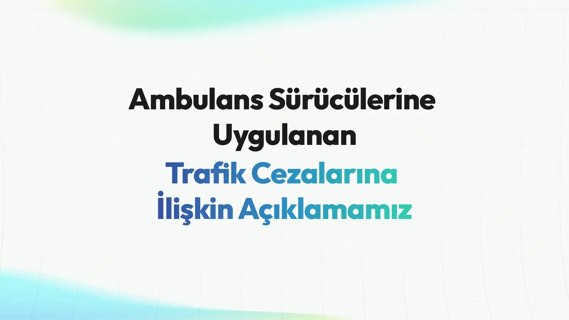 Ambulans Sürücülerine Uygulanan Trafik Cezalarına İlişkin Açıklamamız