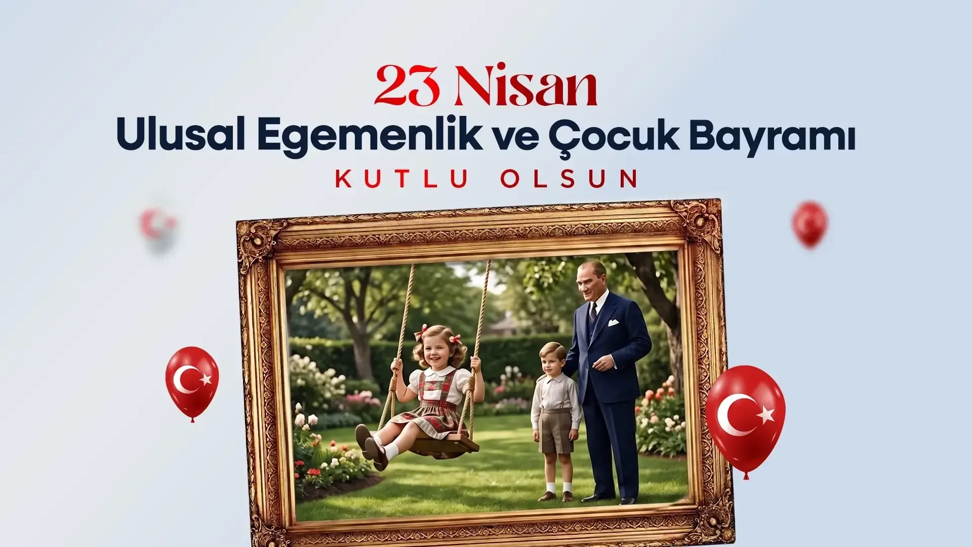 23 Nisan Ulusal Egemenlik ve Çocuk Bayramı Kutlu Olsun