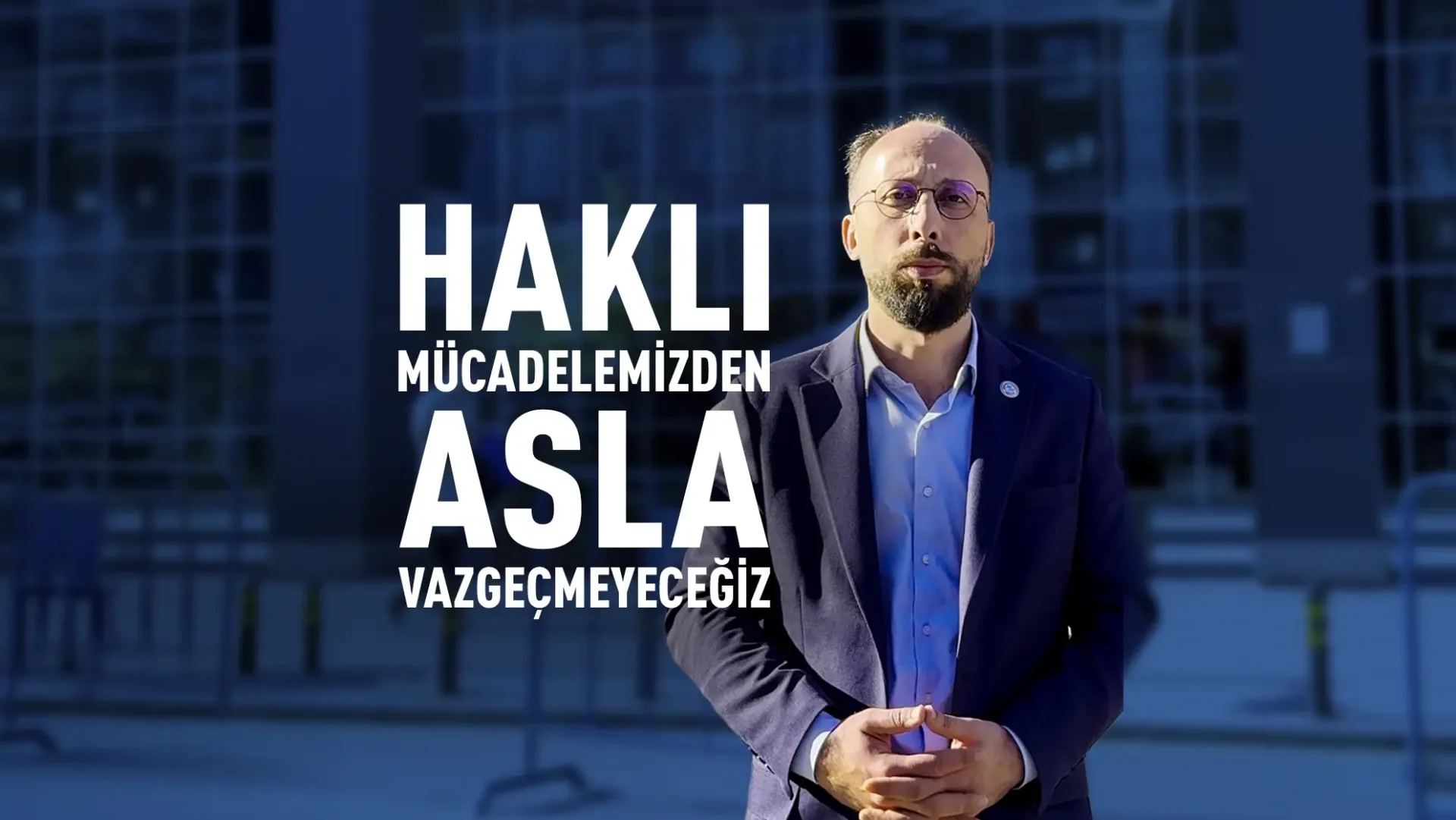 Haklı Mücadelemizden Asla Vazgeçmeyeceğiz!