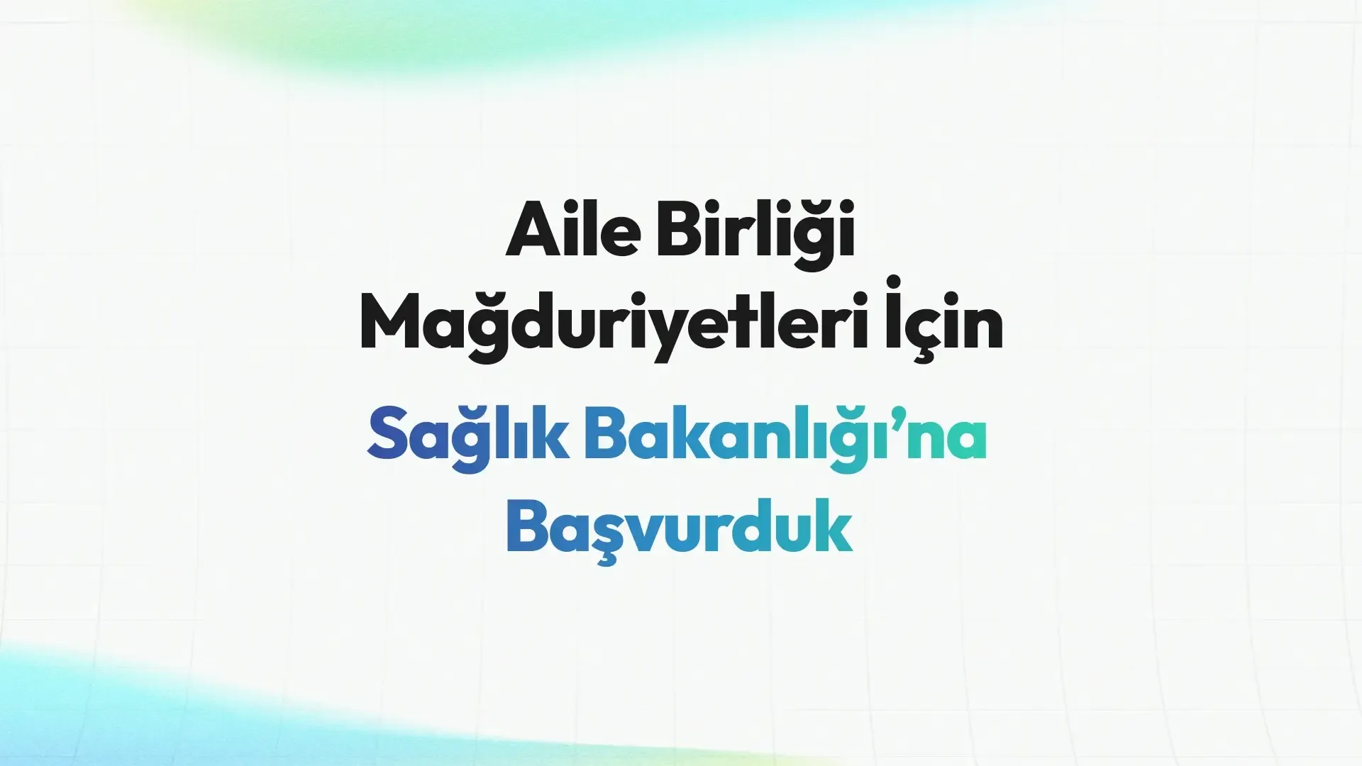 Aile Birliği Mağduriyetleri İçin Sağlık Bakanlığı’na Başvurduk