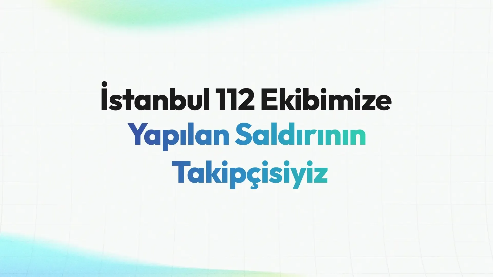 İstanbul 112 Ekibimize Yapılan Saldırının Takipçisiyiz