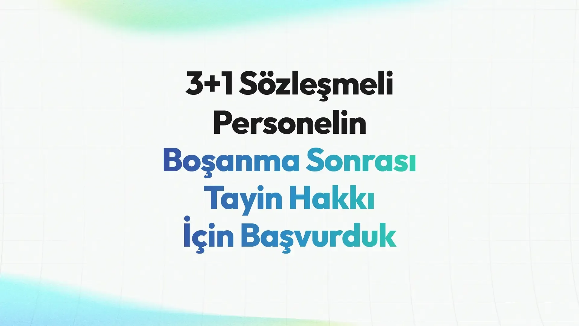 3+1 Sözleşmeli Personelin Boşanma Sonrası Tayin Hakkı İçin Başvurduk