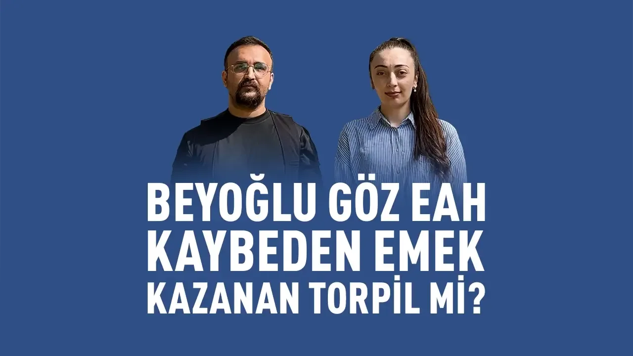 Beyoğlu Göz EAH’de Kaybeden Emek, Kazanan Torpil mi?