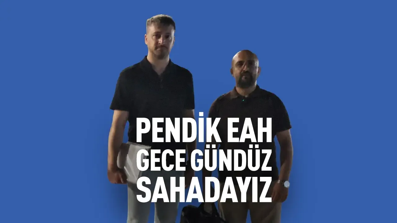 Gece Gündüz Sahadayız: Pendik EAH