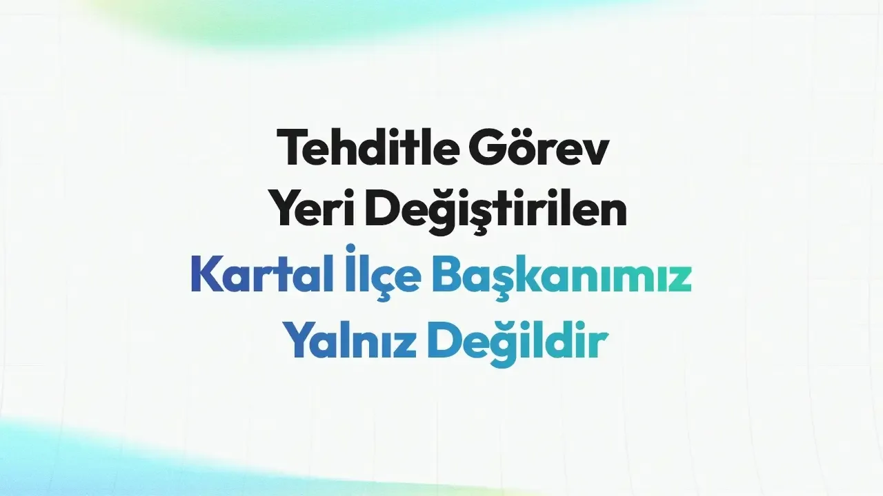 Kartal İlçe Başkanımız Yalnız Değildir!
