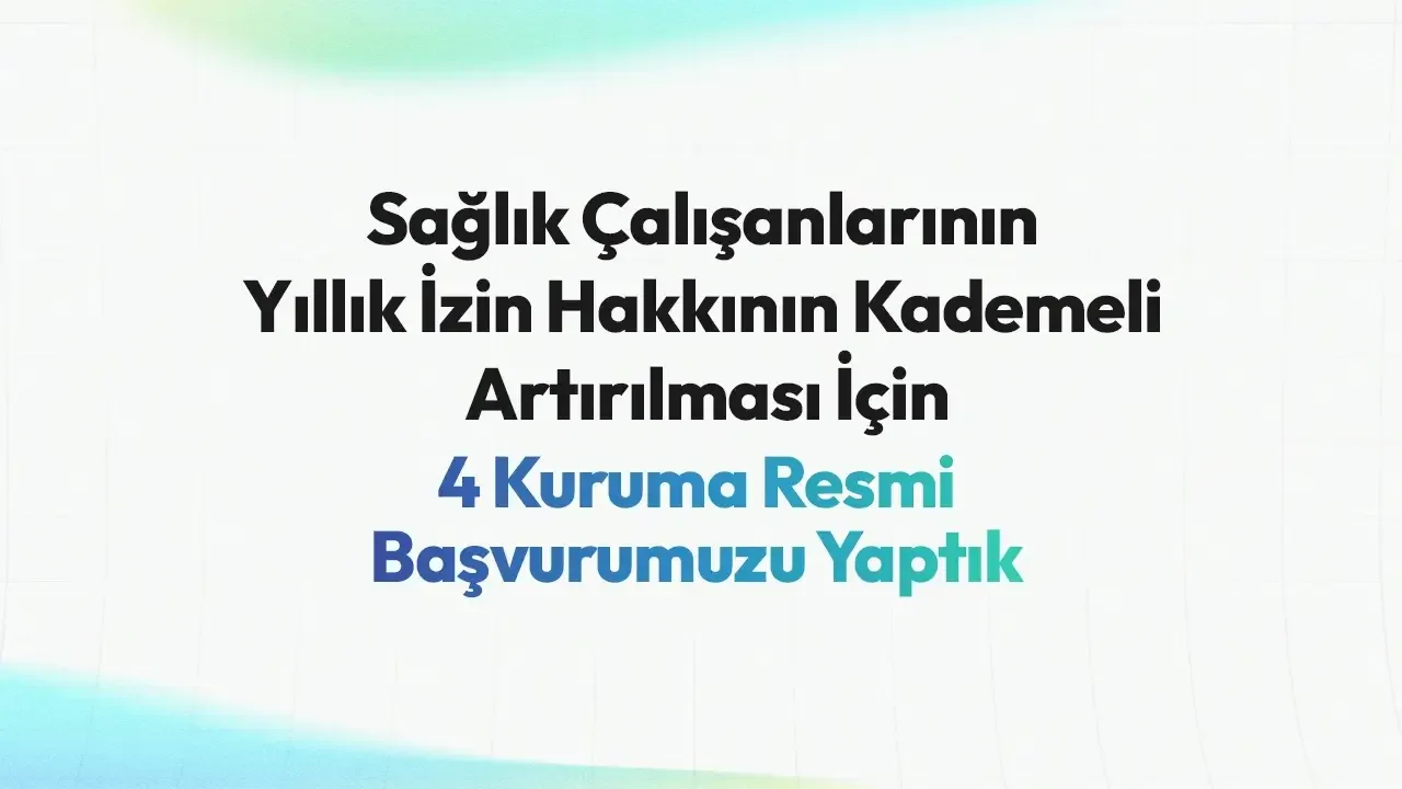 Yıllık İzin Hakkının Kademeli Artırılması İçin 4 Kuruma Resmi Başvurumuzu Yaptık
